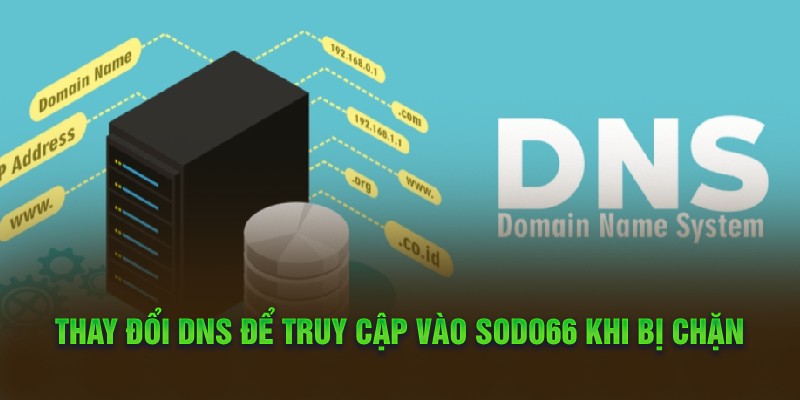 Thay đổi DNS để truy cập vào Sodo66 khi bị chặn